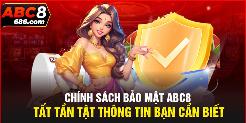 Chinh sách bảo mật của ABC8 cam kết an toàn và bảo mật cao